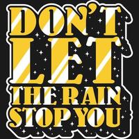 Dont Let the Rain Stop You Motivation Typography Quote Design.. vector