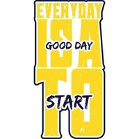 Everyday Is A Good Day To Start Motivation Typography Quote Design. vector