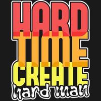 Hard Time Create Hard Man Typography Quote Design. vector