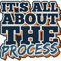 It's All About the Process Motivation Typography Quote T-Shirt Design. vector