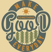 Make Something Good Everyday Motivation Typography Quote T-Shirt Design. vector