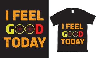 I feel good today grunge lettering typography tshirt design vector