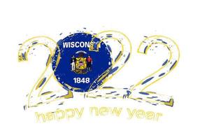 Happy New 2022 Year with flag of Wisconsin. vector