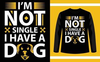 I'M Not single I Have A Dog T-Shirt Design Template vector