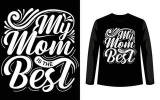 My Mom Is The Best Typography T-Shirt Design vector