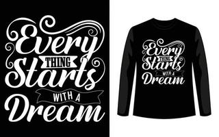 Everything starts with a Dream Typography T-Shirt Design vector