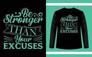 Be Stronger Than Your Excuses Typography T-Shirt Design