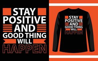 Stay Positive And Good Thing Will Happen Typography T-Shirt Design vector