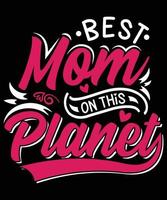 mejor mamá en este planeta diseño de camiseta para mamá vector