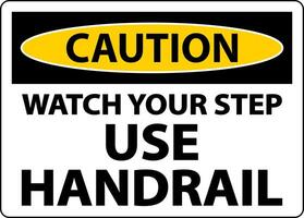 Caution Watch Your Step Use Handrail Sign On White Background vector