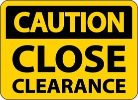 Caution Close Clearance Sign On White Background vector