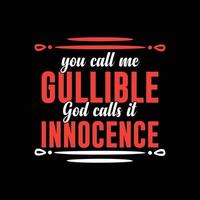 You call me gullible god calls it innocence. Typography T-shirt design for print design. Inspirational quote, black tee design, vector, slogan, Vector, illustration vector