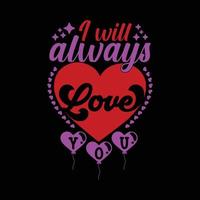 I will always love you. Valentines Day vector hand-drawn heart illustration T-shirt design. Vector, vintage, quotes, Print ready template for shirts, greeting cards, and posters.