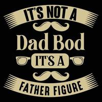 It is not a dad bod, fathers day t shirt design vector