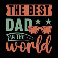 The best dad in the world, a father's day t-shirt design vector