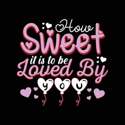 How sweet it is to be loved by you. Valentines Day vector hand drawn heart illustration T shirt design. Vector, vintage, quotes, Print ready template for shirts, greeting cards, and posters.