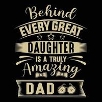 Every great daughter is truly amazing dad, fathers day t shirt design vector