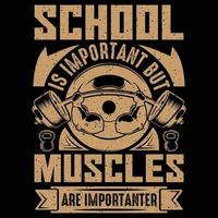 School is important but Muscles are an importer, fitness t-shirt design vector