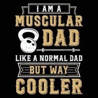 I am a muscular dad, like a normal dad, but way cooler vector fitness t-shirt design