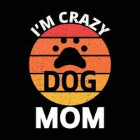 I'm Crazy Dog Mom vector art editable t-shirt design, dog lover, dogs, template, trendy, tee