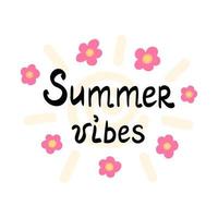 Summer vibes. lettering and flowers. Illustration for printing, backgrounds, covers, packaging, greeting cards, posters, stickers, textile and seasonal design. Isolated on white background. vector