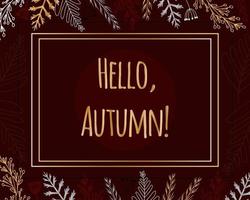 Poster Hello Autumn. On dark background, branches of plants, bunches of berries and fruits. Rectangular frame. Postcards, congratulations, email distribution. Vector illustration, hand-drawn