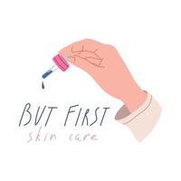 Hand holding pipette or dropper with skincare product and hand drawn text, flat vector illustration isolated on white. But first skin care quote. Natural beauty products, serum, oil or collagen.