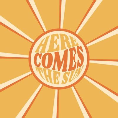 Positive quote Here comes the sun in hippie retro 70s style.