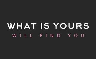 What is yours will find you lettering motivation phrase on dark background vector