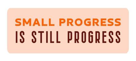 Small progress is still progress lettering motivation text isolated vector