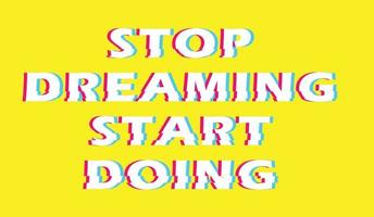 Text illustration for t-shirt or sticker. stop dreaming start doing vector