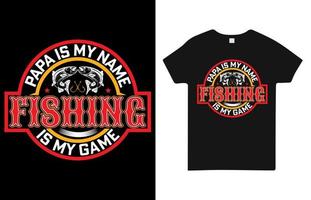 Papa Is My Name Fishing Is My Game T Shirt Design For Fishing vector
