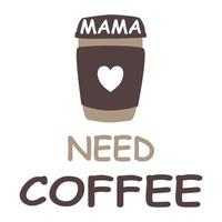 Mama need coffee word and background. Mother's Day. vector