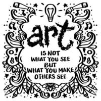 Art is not what you see but what you make others see vector