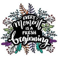 Every moment is a fresh beginning. vector