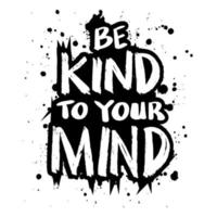 Be kind to your mind lettering.