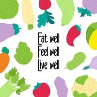 Vegan slogan motivation. Eat well. Feel well. Live well. Health lifestyle. Vegetables set vector