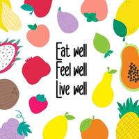 Vegan slogan motivation. Eat well. Feel well. Live well. Health lifestyle. Fruits set vector