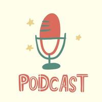 podcast. hand drawing lettering, cartoon microphone.  flat vector illustration.