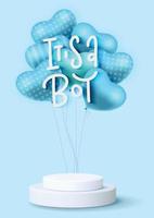 Cart template - Celebration with 3d podium and heart shaped balloons. Stage for Baby boy shower invitation. Birthday party card - It s a boy. Helium ballons, white pedestal. Vector realistic design