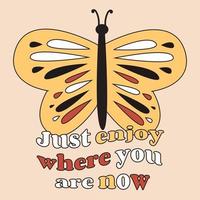 yellow and orange butterfly, retro design, text just enjoy where you are now. vector
