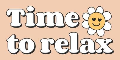 Time to relax - Vector retro lettering with a flower with a smile. Motivational and inspirational quotes for photo stickers, greeting cards, T-shirt prints, posters.