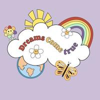 los sueños se hacen realidad. una nube con texto, un arco iris con el sol, el planeta tierra y una mariposa con flores en el fondo. diseño de moda para pegatinas, tarjetas de felicitación, estampados en camisetas, afiches vector