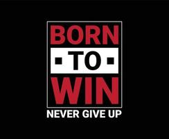 Born to win typography vector t-shirt design for print