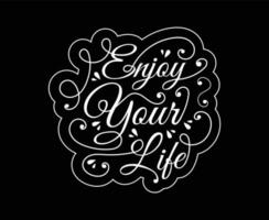 Enjoy your life calligraphy vector T-shirt Design