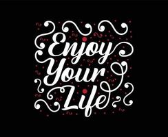 Enjoy you life calligraphy vector T-shirt Design