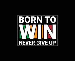 Born To Win Typography Vector T-shirt Design for print