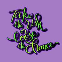 Take the risk or loose the chance - typography quote vector illustration graphic