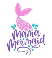 Mama mermaid - Inspirational quote about summer. Funny typography with mermaid with fish tail. Simple vector lettering for print and poster. Childish design.