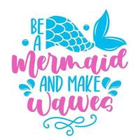 Be a Mermaid and make Waves - funny motivation fairy tale quotes. Handwritten stay hydrated lettering. Health care, workout, diet, water balance. Vector illustration, poster design, banner.
